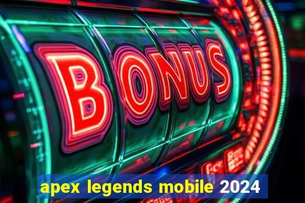 apex legends mobile 2024